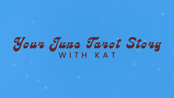 Your June Tarot Story w/ Kat